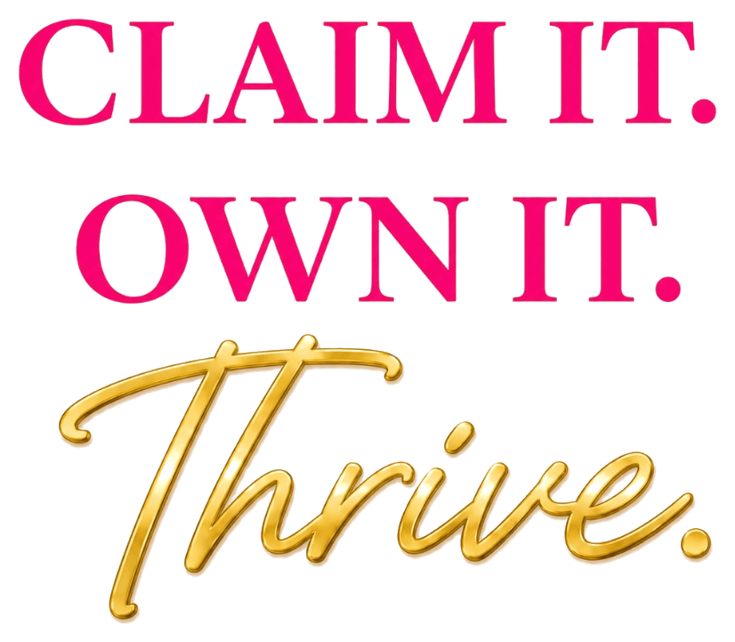 Claim It. Own It. Thrive.